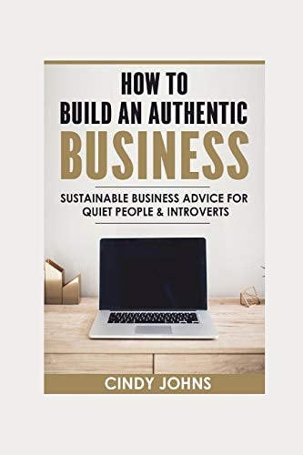 How To Build An Authentic Business Sustainable Business Advice for Quiet People & Introverts