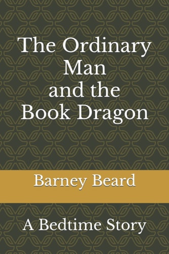 The Ordinary Man and the Book Dragon A Bedtime Story
