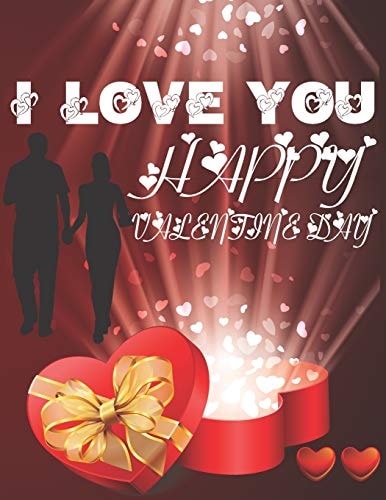 I Love You Happy Valentine Day An Adult Coloring Book Featuring Romantic, Beautiful and Fun Valentine's Day Designs for Stress and Relaxation