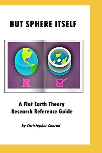 But Sphere Itself An Examination of Flat Earth Theory