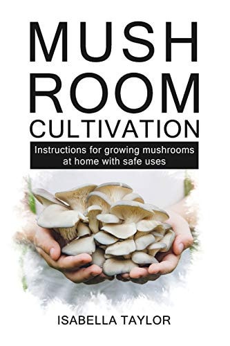 Mushroom Cultivation Instruction for Growing Mushroom at Home with Safe Uses