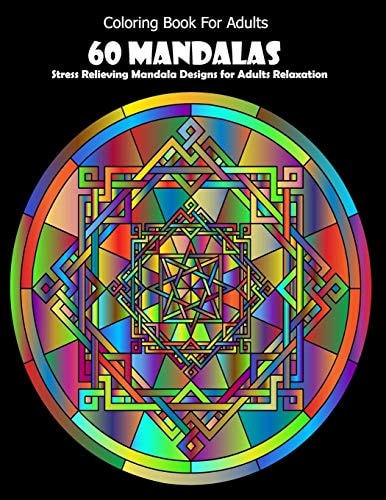 Coloring Book For Adults 60 Mandalas: Stress Relieving Mandala Designs for Adults Relaxation