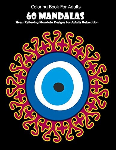 Coloring Book For Adults 60 Mandalas: Stress Relieving Mandala Designs for Adults Relaxation