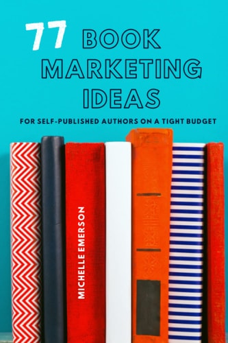 77 Book Marketing Ideas For Self-Published Authors on a Tight Budget