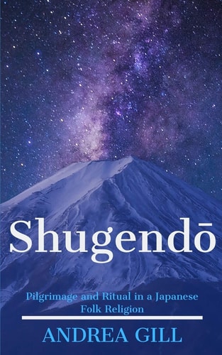 Shugendo Pilgrimage and Ritual in a Japanese Folk Religion