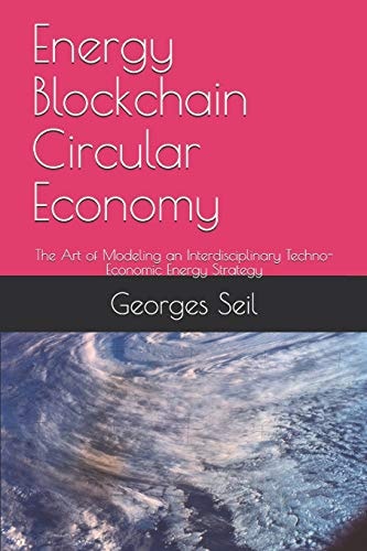 Energy Blockchain Circular Economy The Art of Modeling an Interdisciplinary Techno-Economic Energy Strategy