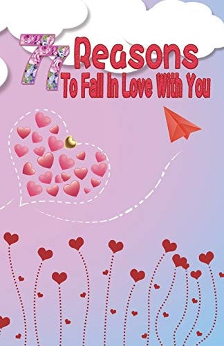 77 Reasons To Fall In Love With You Happy Valentine's Day, Traveling Through Time Together, Back To The Past, And Through The Future