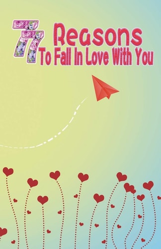 77 Reasons To Fall In Love With You Happy Valentine's Day, Traveling Through Time Together, Back To The Past, And Through The Future