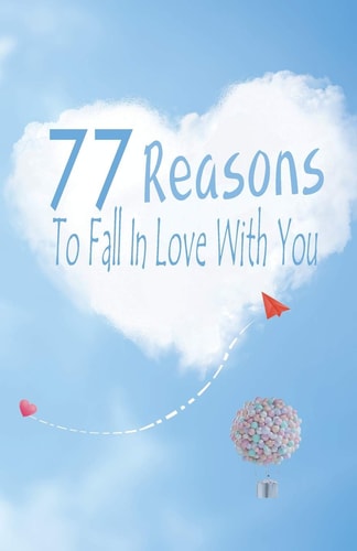 77 Reasons To Fall In Love With You Happy Valentine's Day, Traveling Through Time Together, Back To The Past, And Through The Future