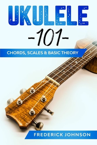 Ukulele 101 Chords, Scales & Basic Theory