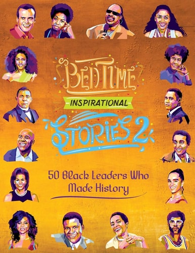 Bedtime Inspirational Stories - 50 Black Leaders who Made History Black History Book for Kids