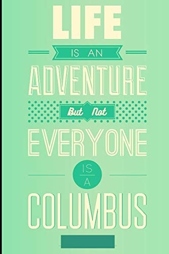 Life Is an Adventure But Not Everyone Is a Columbus