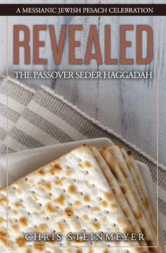 Revealed The Passover Seder Haggadah: A Messianic Jewish Pesach Celebration