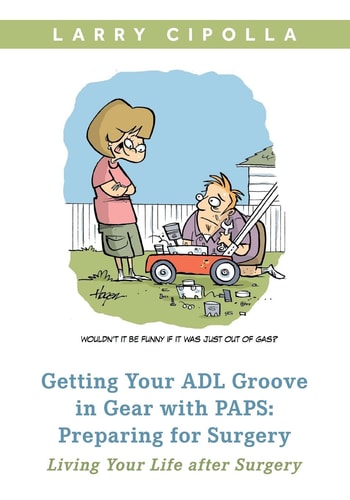 Getting Your ADL Groove In Gear With PAPS Preparing for Surgery: Living Your Life After Surgery