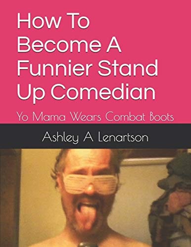 How To Become A Funnier Stand Up Comedian Yo Mama Wears Combat Boots