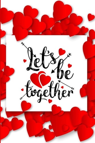 Let's Be Together Romantic Notebook for Lovers - Valentine Present - Loved One - Special Friend