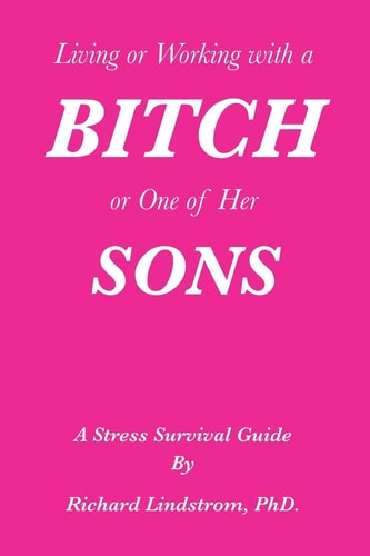 Living Or Working with a Bitch Or One of Her Sons A Stress Survival Guide