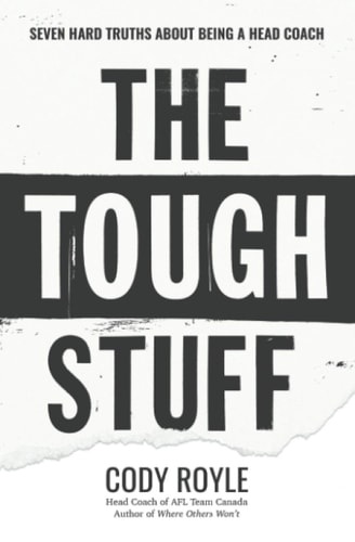 The Tough Stuff Seven Hard Truths about Being a Head Coach