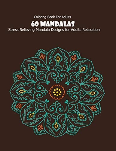 Coloring Book For Adults 60 Mandalas: Stress Relieving Mandala Designs for Adults Relaxation