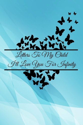 Letters To My Child I'll Love You For Infinity