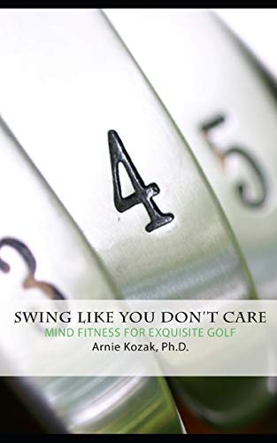 Swing Like You Don't Care Mind Fitness for Exquisite Golf