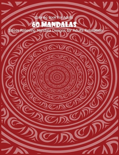 Coloring Book For Adults 60 Mandalas: Stress Relieving Mandala Designs for Adults Relaxation