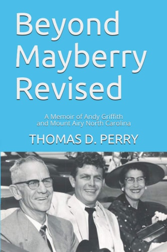 Beyond Mayberry Revised A Memoir of Andy Griffith and Mount Airy North Carolina