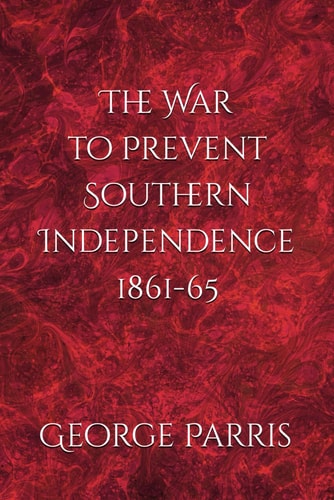 The War to Prevent Southern Independence 1861-65