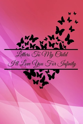 Letters To My Child I'll Love You For Infinity