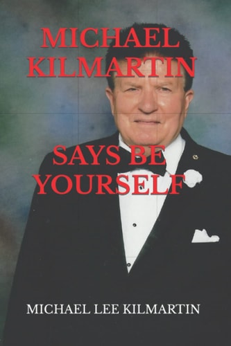 MICHAEL KILMARTIN Say's Be Yourself Every Step of the Way