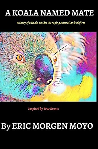 A Koala Named Mate A Story of a Koala Amidst the Raging Australian Bushfires