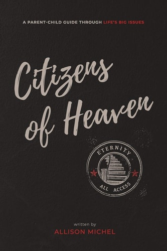 Citizens of Heaven A Parent-Child Guide Through Life's Big Issues