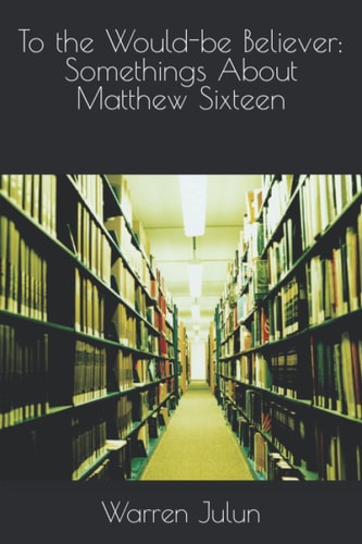 To the Would-Be Believer Somethings about Matthew Sixteen