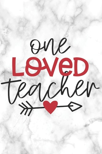 One Loved Teacher Teacher Appreciation Notebook - Valentine Day Present for Favorite Teacher Or Coach