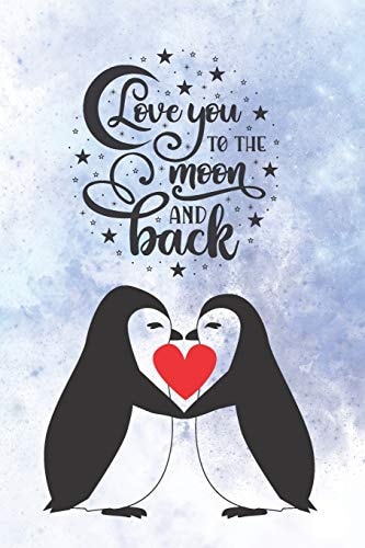 Love You To The Moon And Back Cute Notebook for Penguin Lovers Valentine Present for Loved One Friend Co-Worker Kids