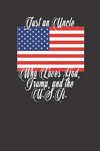 Just An Uncle Who Loves God Trump And The Usa Patriotic Christian Uncle Gift