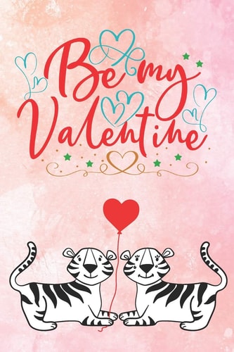 Be My Valentine Cute Notebook for Tiger Lovers - Valentine Present for Loved One - Friend Co-Worker - Kids