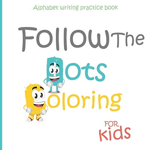 Alphabet Writing Practice Book for Kids : Follow Alphabet and Coloring Children's Activity Books : Dot Alphabet -Coloring - Animal Coloring - First Steps Workbook Gift for Kids