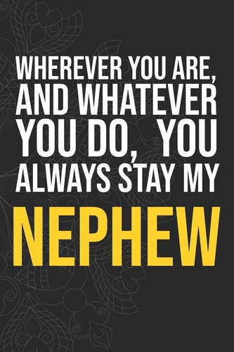 Wherever You Are, And Whatever You Do, You Always Stay My Nephew