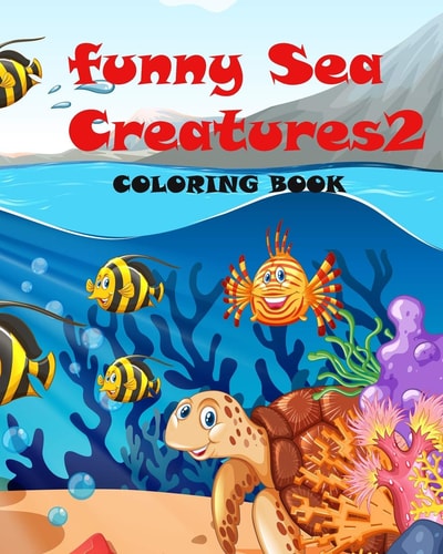 Funny Sea Creatures2 Coloring Book, for Kids and Adults, (8*10) Inches Birthday Gifts Or Children Activity