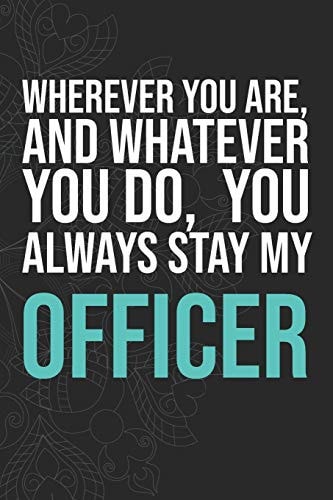 Wherever You Are, And Whatever You Do, You Always Stay My Officer