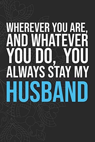 Wherever You Are, And Whatever You Do, You Always Stay My Husband