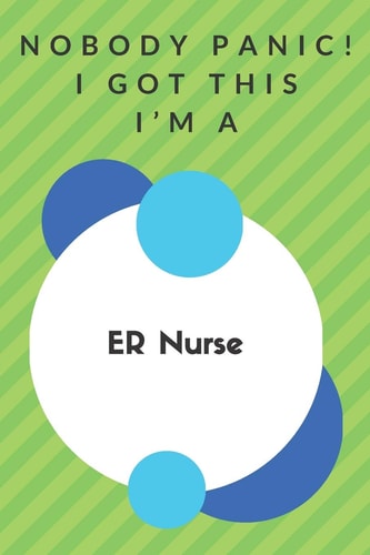 Nobody Panic! I Got This I'm A ER Nurse Funny Green And White ER Nurse Poison...ER Nurse Appreciation Notebook