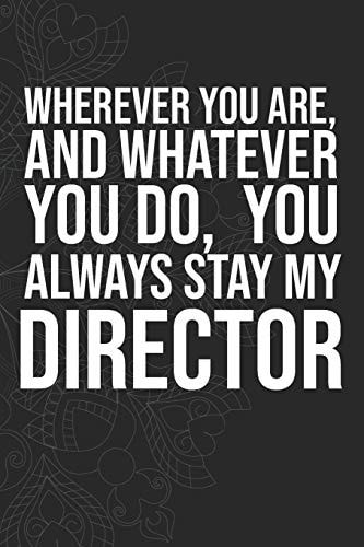 Wherever You Are, And Whatever You Do, You Always Stay My Director