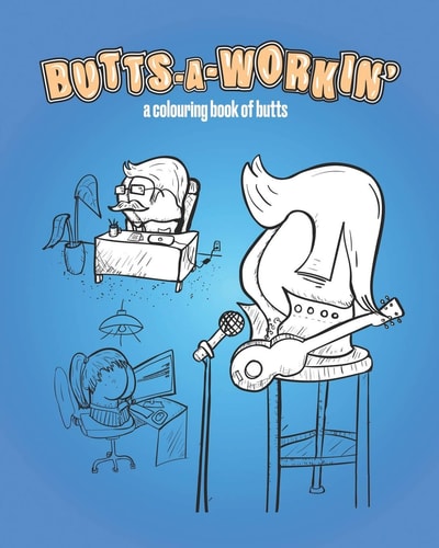Butts-A-Workin' A Colouring Book of Butts