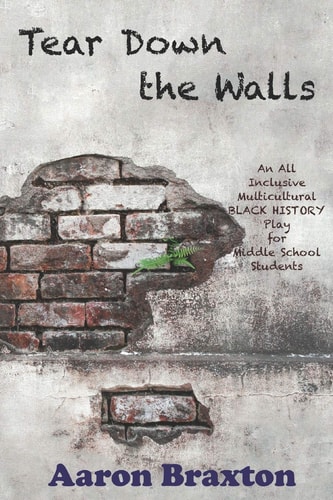 Tear Down the Walls An All Inclusive Multicultural Black History Play For Middle School Students