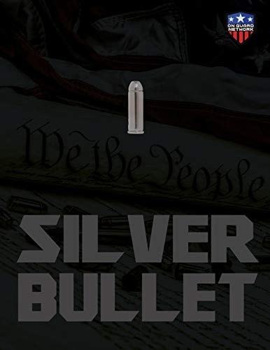 The Silver Bullet The Definitive Case For The 2nd Amendment