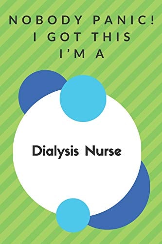 Nobody Panic! I Got This I'm A Dialysis Nurse Funny Green And White Dialysis Nurse Poison...Dialysis Nurse Appreciation Notebook