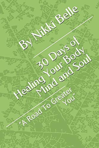30 Days of Healing Your Body Mind and Soul "A Road To Greater You"