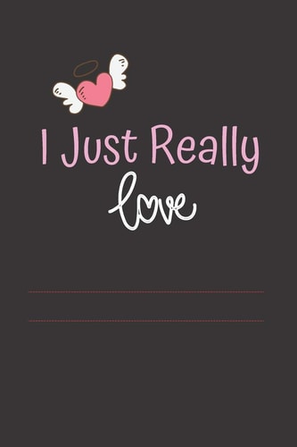 I Just I Just Really Love